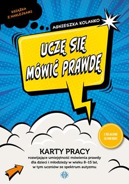 Uczę się mówić prawdę. Karty pracy rozwijające umiejętność mówienia prawdy dla dzieci i młodzieży w wieku 8-15 lat w tym uczniów ze spektrum autyzmu