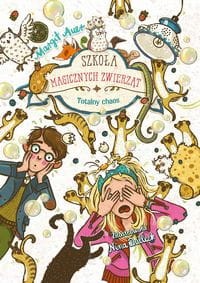 Szkoła magicznych zwierząt (tom 12) Totalny chaos