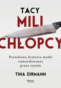 Tacy mili chłopcy. Prawdziwa historia matki zamordowanej przez synów