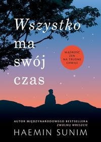 Wszystko ma swój czas Mądrość zen na trudne chwile