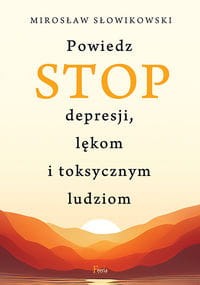 Powiedz STOP depresji, lękom i toksycznym ludziom