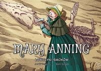 Najwybitniejsi Naukowcy. Mary Anning Łowczyni smoków