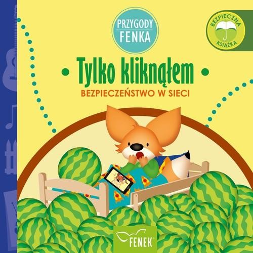 Przygody Fenka. Bezpieczeństwo w sieci. Tylko kliknąłem.