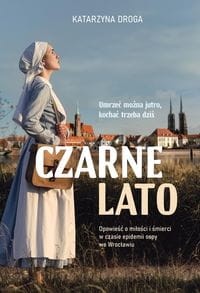 Czarne lato. Opowieść o miłości i śmierci w czasie epidemii ospy we Wrocławiu