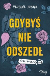 Heartbroken (tom 2) Gdybyś nie odszedł