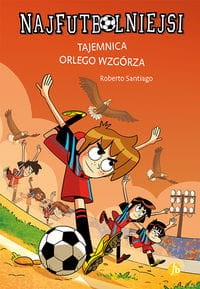 Najfutbolniejsi (21) Tajemnica orlego wzgórza