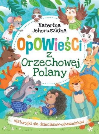 Opowieści z Orzechowej Polany. Historyjki dla dzieciaków-odważniaków