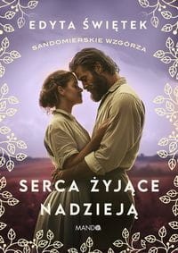 Sandomierskie wzgórza 3. Serca żyjące nadzieją