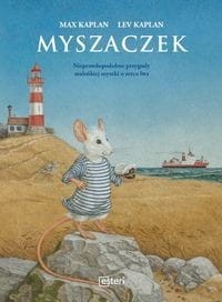 Myszaczek. Nieprawdopodobne przygody maleńkiej myszki o sercu lwa