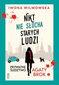 Prywatne śledztwo Agaty Brok. Tom 1. Nikt nie słucha starych ludzi