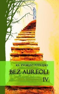 Bez aureoli IV, Postacie niezwykłe, godne podziwu i naśladowania