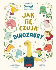 Opowieści 5 minut przed snem. Jak się czują dinozaury