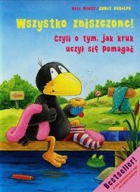 Mały kruk. Wszystko zniszczone czyli o tym jak kruk uczył się pomagać