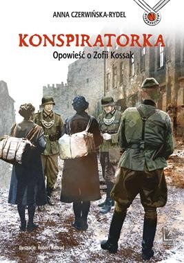 Konspiratorka. Opowieść o Zofii Kossak Zapowiedź 2025-09-25