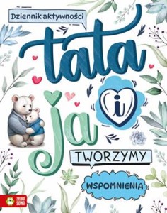 Tworzymy wspomnienia. Tata i ja