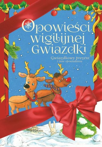 Opowieści wigilijnej Gwiazdki.  Gwiazdkowy prezent i inne opowiadania