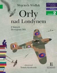 Czytam sobie. Poziom 2. Orły nad Londynem. Z historii Dywizjonu 303