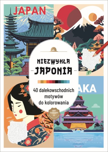 Art therapy. Kolorowanka antystresowa. Niezwykła Japonia. 40 dalekowschodnich motywów do kolorowania