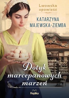 Lwowska opowieść (tom1) Dotyk marcepanowych marzeń