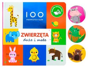 Zwierzęta duże i małe.100 pierwszych słów (książka sensoryczna)