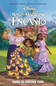 Magiczny świat Disneya w komiksie. Nasze magiczne Encanto