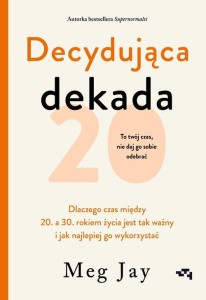 Decydująca dekada. Dlaczego czas między 20. a 30. rokiem życia jest tak ważny i jak najlepiej go wykorzystać