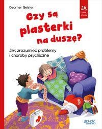 Ja i moje emocje. Czy są plasterki na duszę? Jak zrozumieć problemy i choroby psychiczne