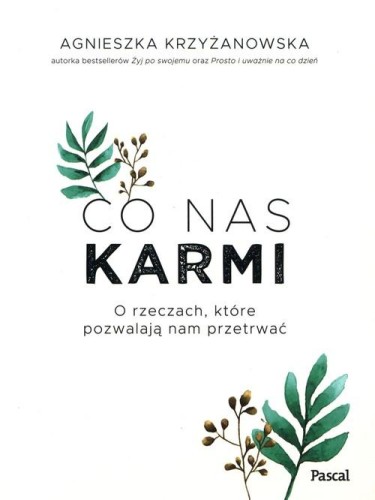 Co nas karmi. O rzeczach, które pozwalają nam przetrwać
