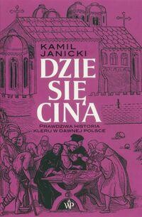 Dziesięcina. Prawdziwa historia kleru w dawnej Polsce