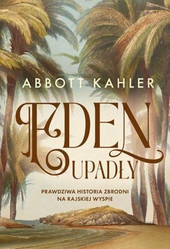 Eden upadły. Prawdziwa historia zbrodni na rajskiej wyspie
