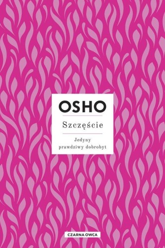 Szczęście. Jedyny prawdziwy dobrobyt. Osho