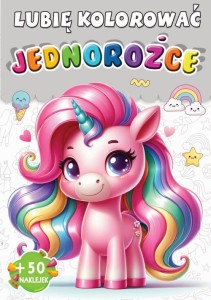 Lubię kolorować. Jednorożce (+ 50 naklejek)