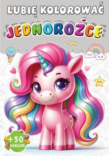 Lubię kolorować. Jednorożce (+ 50 naklejek)