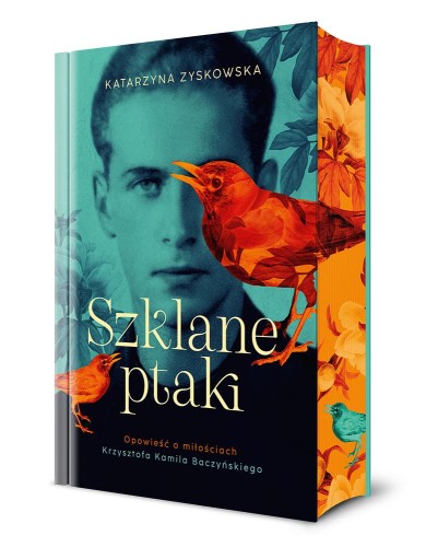 Szklane ptaki. Opowieść o miłościach Krzysztofa Kamila Baczyńskiego (barwione brzegi) [zapowiedź 15.10]