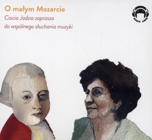 Ciocia Jadzia zaprasza do wspólnego słuchania muzyki O małym Mozarcie (CD-Audio)