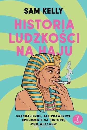 Historia ludzkości na haju. Skandaliczne, ale prawdziwe spojrzenie na historię „pod wpływem”