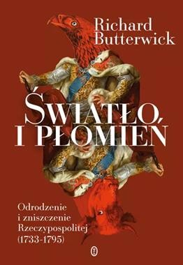 Światło i płomień.Odrodzenie i zniszczenie Rzeczypospolitej (1733–1795)