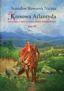 Kresowa Atlantyda (tom IX) Historia i mitologia miast kresowych