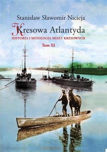 Kresowa Atlantyda (tom XI) Historia i mitologia miast kresowych