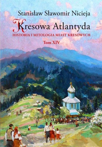 Kresowa Atlantyda (tom XIV) Historia i mitologia miast kresowych