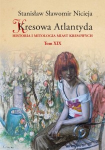 Kresowa Atlantyda (tom XIX) Historia i mitologia miast kresowych