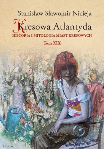 Kresowa Atlantyda (tom XIX) Historia i mitologia miast kresowych