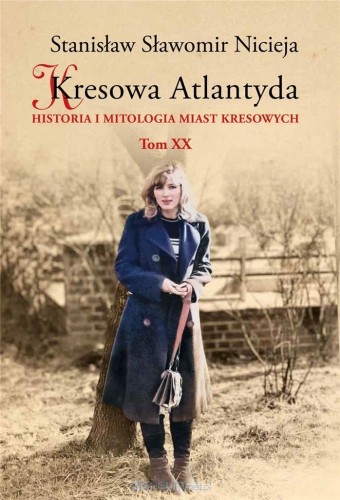 Kresowa Atlantyda (tom XX) Historia i mitologia miast kresowych