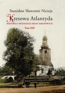 Kresowa Atlantyda (tom XXI) Historia i mitologia miast kresowych
