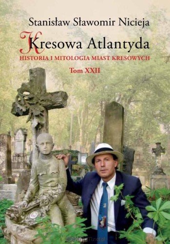 Kresowa Atlantyda (tom XXII) Historia i mitologia miast kresowych