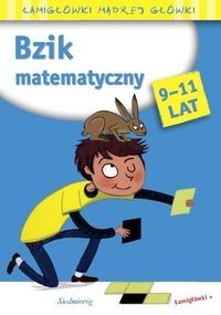 Łamigłówki mądrej główki. Bzik matematyczny 9-11 lat