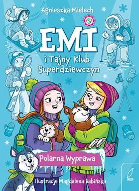Emi i Tajny Klub Superdziewczyn (tom 10) Polarna Wyprawa [zapowiedź 29.10]