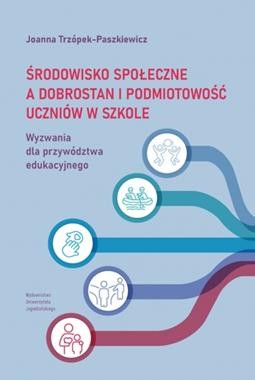 Środowisko społeczne a dobrostan i podmiotowość uczniów.Wyzwania dla przywództwa edukacyjnego