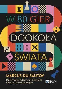 W 80 gier dookoła świata.Matematyk odkrywa tajemnice najznamienitszych gier