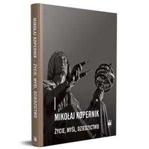 Mikołaj Kopernik. Życie, myśl, dziedzictwo